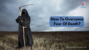 How to overcome the fear of death