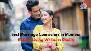 Find the best marriage counselor in Mumbai to resolve intimacy issues rebuild trust after infidelity resolve past conflicts and heal your bond The Holistic Living Wellness Studio a premier marriage counselling center in Chembur Bandra Mumbai  India