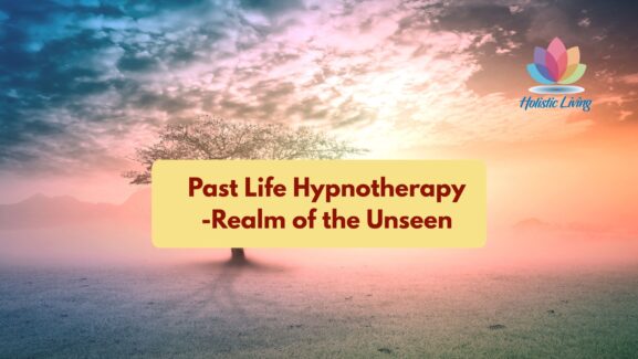 A complete guide to past life hypnotherapy. Experience profound shifts in your life with the help of past life hypnotherapy at Holistic Living Wellness Studio.