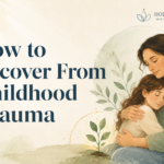 How to recover from childhood trauma - A guide for complete healing.
