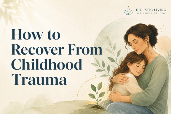 How to recover from childhood trauma - A guide for complete healing.