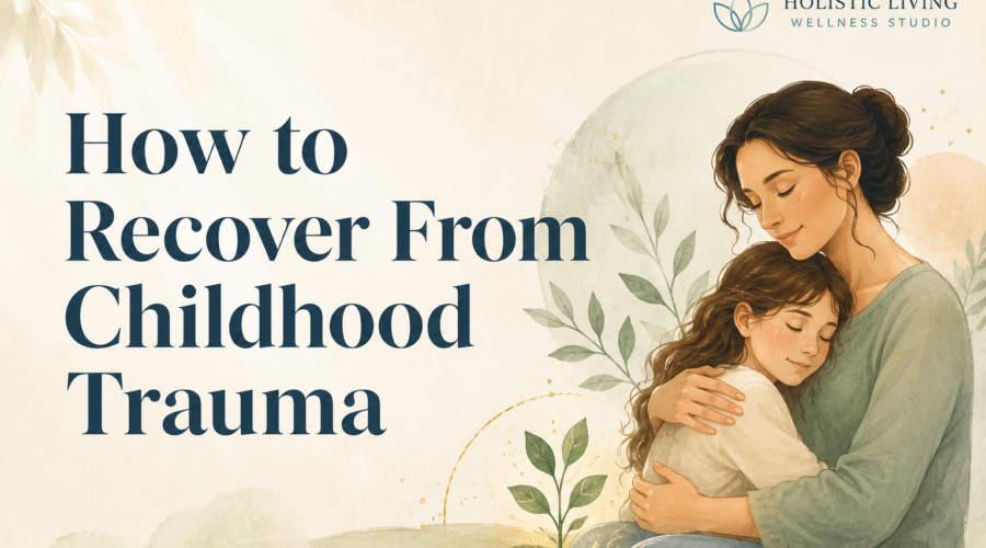 How to Recover From Childhood Trauma — A Complete Healing Guide