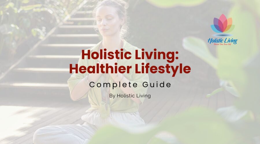 Holistic Living: 2027 Guide To Healthier Lifestyle